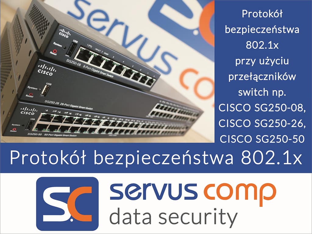 Wdrożenie protokołu bezpieczeństwa w oparciu o przełaczniki CISCO SG-250 08, SG250-26, SG 250-50 zadbajobezpieczeństwo.pl Servus Comp Kraków