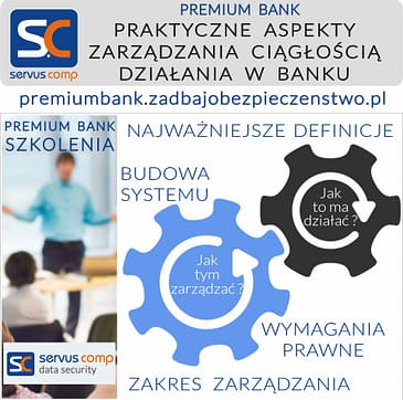 SZKOLENIE PREMIUM BANK PRAKTYCZNE ASPEKTY ZARZĄDZANIA CIAGŁOŚCIĄ DZIAŁANIA W BANKU Servus-comp.pl